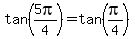 tan%285pi%2F4%29=tan%28pi%2F4%29