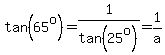 tan%2865%5Eo%29=1%2Ftan%2825%5Eo%29=1%2Fa