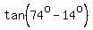 tan%2874%5Eo-14%5Eo%29