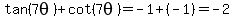 tan%287theta%29%2Bcot%287theta%29=-1%2B%28-1%29=-2