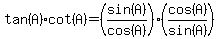 tan%28A%29%2Acot%28A%29=%28sin%28A%29%2Fcos%28A%29%29%2A%28cos%28A%29%2Fsin%28A%29%29
