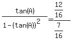 tan%28A%29%2F%281-%28tan%28A%29%29%5E2%29=%2812%2F16%29%2F%287%2F16%29