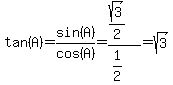 tan%28A%29=sin%28A%29%2Fcos%28A%29=%28sqrt%283%29%2F2%29%2F%281%2F2%29=sqrt%283%29