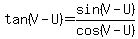 tan%28V-U%29=sin%28V-U%29%2Fcos%28V-U%29