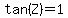 tan%28Z%29=1