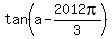 tan%28a-2012pi%2F3%29