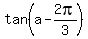 tan%28a-2pi%2F3%29
