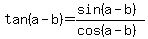 tan%28a-b%29+=+%28sin%28a-b%29%29%2F%28cos%28a-b%29%29
