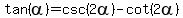 tan%28alpha%29=csc%282alpha%29-cot%282alpha+%29