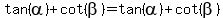 tan%28alpha%29+%2B+cot%28beta%29+=+tan%28alpha%29%2Bcot%28beta%29