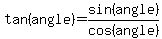 tan%28angle%29=sin%28angle%29%2Fcos%28angle%29