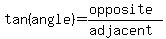 tan%28angle%29+=+%28opposite%29%2F%28adjacent%29