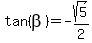 tan%28beta%29+=+-sqrt%285%29%2F2