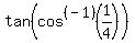 tan%28cos%5E%28-1%29%281%2F4%29%29