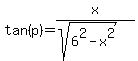 tan%28p%29+=+x%2F%28sqrt%286%5E2+-+x%5E2%29%29