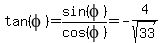 tan%28phi%29=sin%28phi%29%2Fcos%28phi%29=-4%2Fsqrt%2833%29