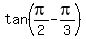 tan%28pi%2F2-pi%2F3%29
