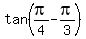 tan%28pi%2F4-pi%2F3%29