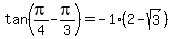 tan%28pi%2F4-pi%2F3%29=+-1%282-sqrt%283%29%29