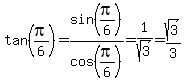 tan%28pi%2F6%29=sin%28pi%2F6%29%2Fcos%28pi%2F6%29=1%2Fsqrt%283%29=sqrt%283%29%2F3