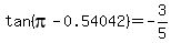tan%28pi-0.54042%29=-3%2F5