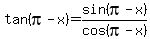 tan%28pi-x%29=sin%28pi-x%29%2Fcos%28pi-x%29