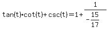 tan%28t%29cot%28t%29%2Bcsc%28t%29=1%2B1%2F%28-15%2F17%29