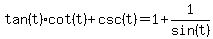 tan%28t%29cot%28t%29%2Bcsc%28t%29=1%2B1%2Fsin%28t%29