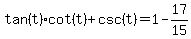tan%28t%29cot%28t%29%2Bcsc%28t%29=1-17%2F15
