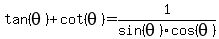 tan%28theta%29%2Bcot%28theta%29=1%2Fsin%28theta%29cos%28theta%29