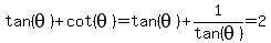 tan%28theta%29%2Bcot%28theta%29=tan%28theta%29%2B1%2Ftan%28theta%29=2