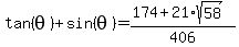 tan%28theta%29%2Bsin%28theta%29=%28174%2B21%2Asqrt%2858%29%29%2F406