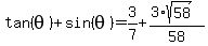 tan%28theta%29%2Bsin%28theta%29=3%2F7%2B%283%2Asqrt%2858%29%29%2F58