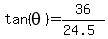 tan%28theta%29=36%2F%2824.5%29