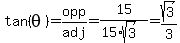 tan%28theta%29=opp%2Fadj=15%2F%2815%2Asqrt%283%29%29=sqrt%283%29%2F3