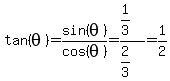 tan%28theta%29=sin%28theta%29%2Fcos%28theta%29=%281%2F3%29%2F%282%2F3%29=1%2F2