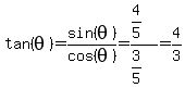 tan%28theta%29=sin%28theta%29%2Fcos%28theta%29=%284%2F5%29%2F%283%2F5%29=4%2F3