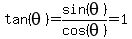 tan%28theta%29=sin%28theta%29%2Fcos%28theta%29=1