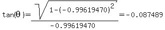\"tan%28theta%29=sqrt%281-%28-0.99619470%29%5E2%29%2F%28-0.99619470%29=-0.087489\"
