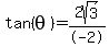 tan%28theta%29+=+2sqrt%283%29+%2F+-2