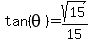 tan%28theta%29+=+sqrt%2815%29%2F15