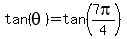 tan%28theta%29+=+tan%287pi%2F4%29