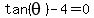 tan%28theta%29-4=0