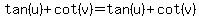 tan%28u%29%2B+cot%28v%29+=+tan%28u%29%2Bcot%28v%29