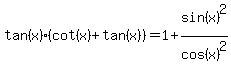 tan%28x%29%28cot%28x%29%2Btan%28x%29%29=1%2Bsin%28x%29%5E2%2Fcos%28x%29%5E2