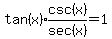 tan%28x%29%2Aexpr%28csc%28x%29%2Fsec%28x%29%29=1