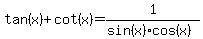 tan%28x%29%2Bcot%28x%29=1%2F%28sin%28x%29%2Acos%28x%29%29