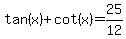 tan%28x%29%2Bcot%28x%29=25%2F12