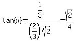 tan%28x%29=%281%2F3%29%2F%28%282%2F3%29sqrt%282%29%29=sqrt%282%29%2F4