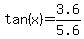 tan%28x%29=3.6%2F5.6